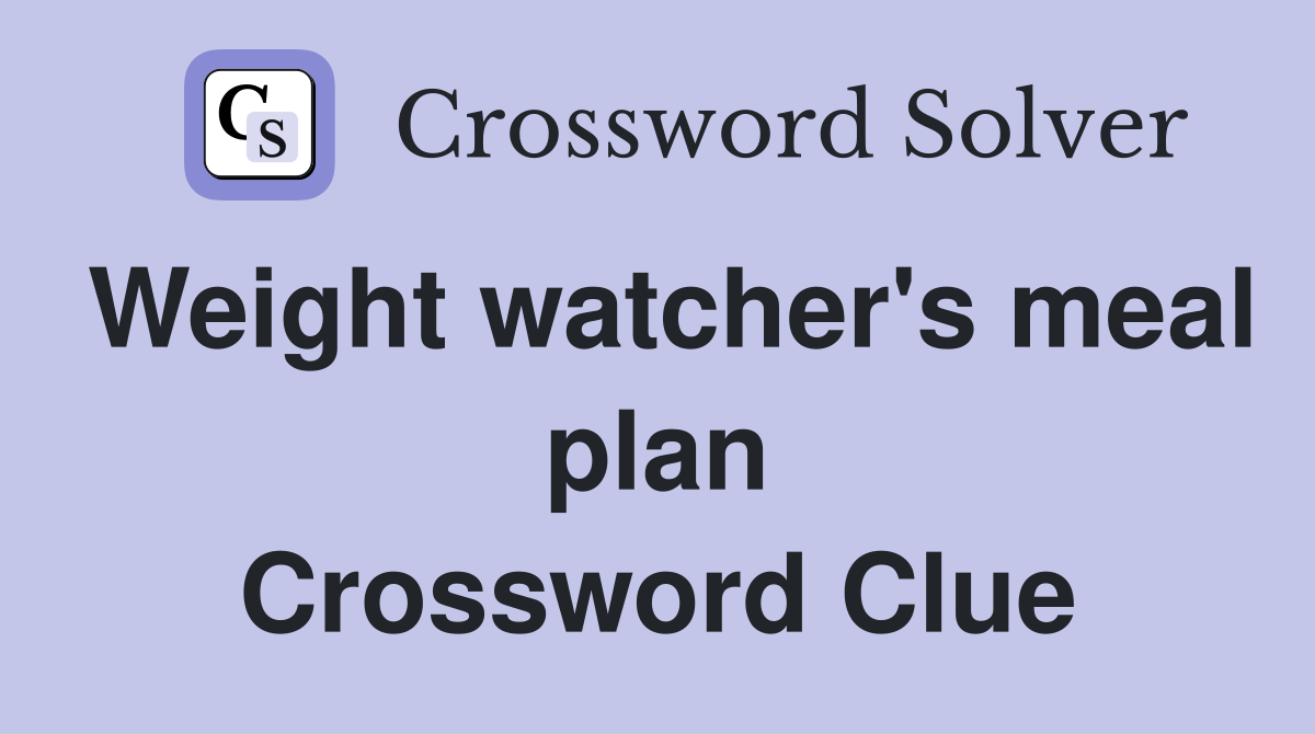 Weight watcher's meal plan Crossword Clue