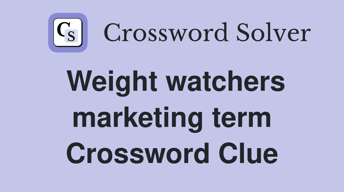 Weight watchers marketing term Crossword Clue