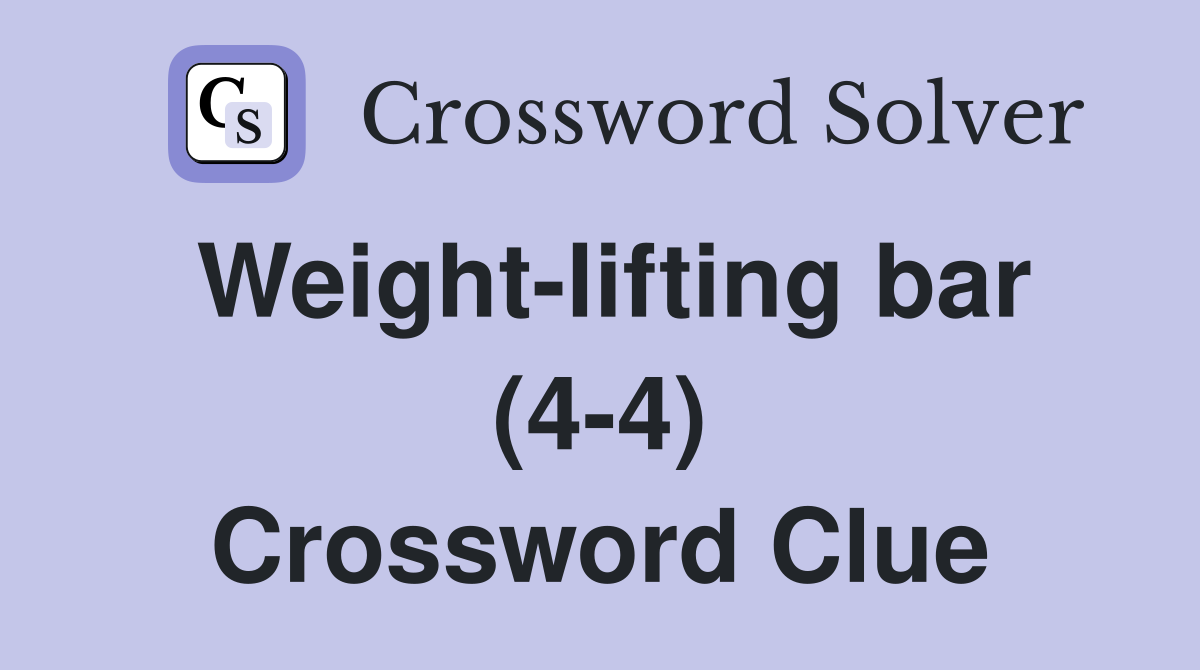 Weight-lifting bar (4-4) Crossword Clue