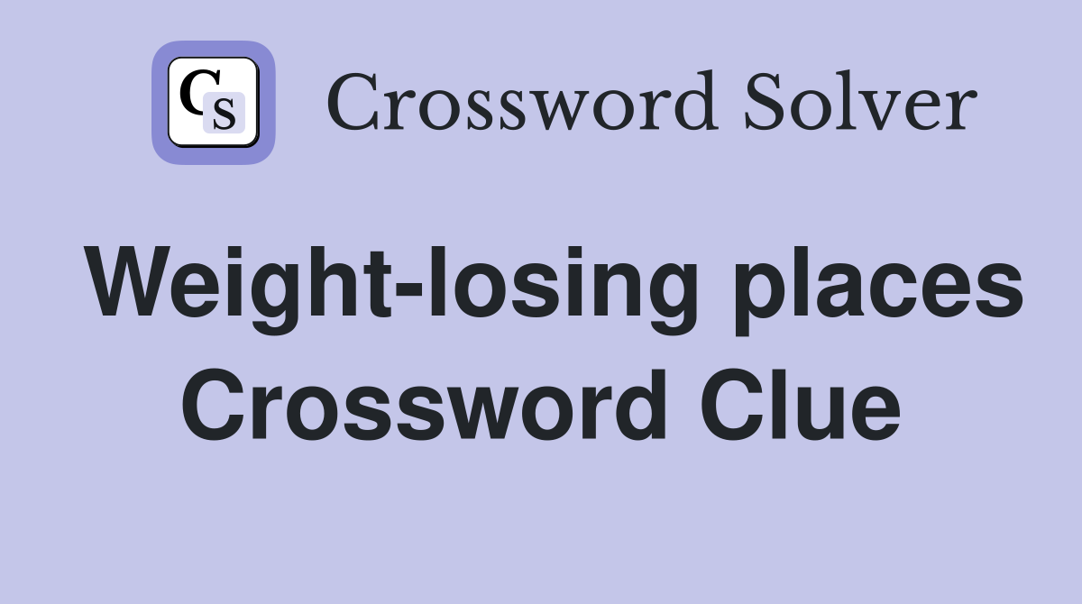 Weight-losing places Crossword Clue