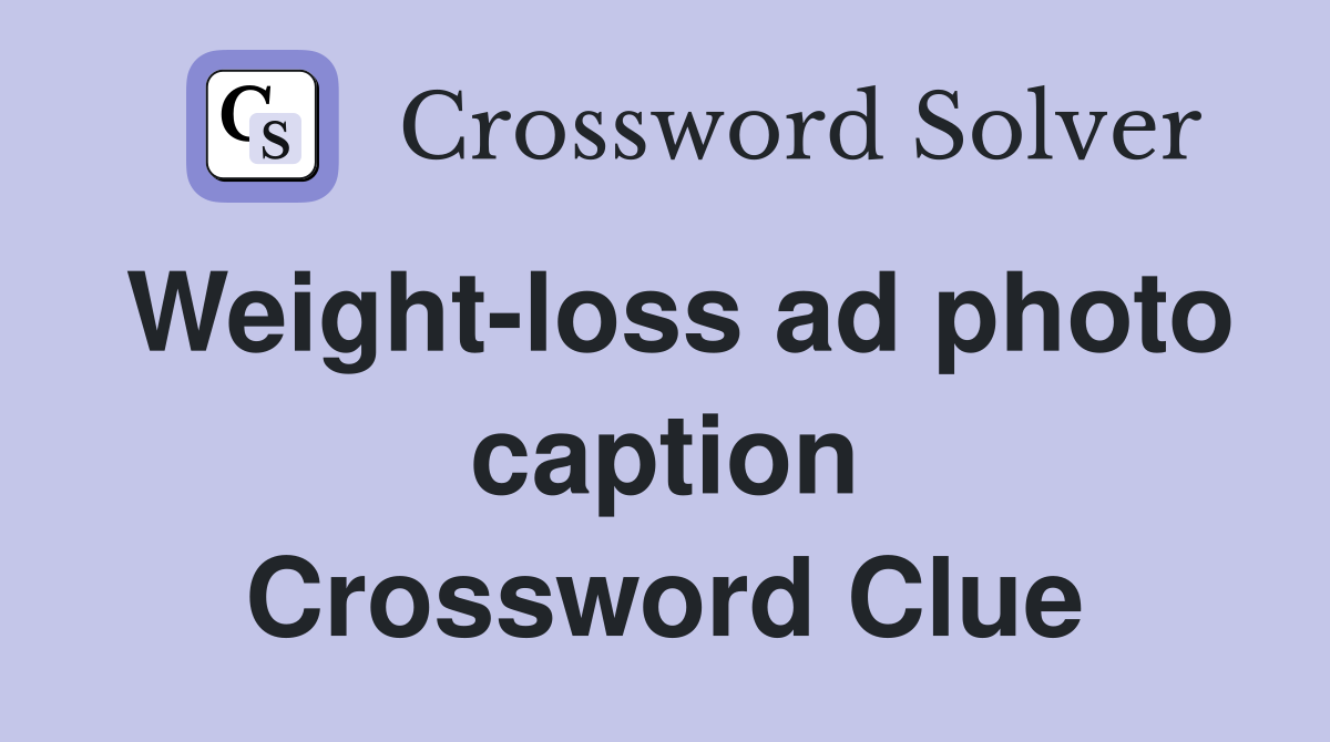Weight-loss ad photo caption Crossword Clue