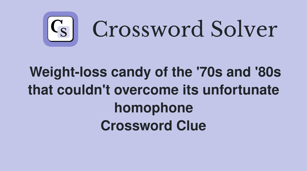 Weight-loss candy of the '70s and '80s that couldn't overcome its unfortunate homophone Crossword Clue