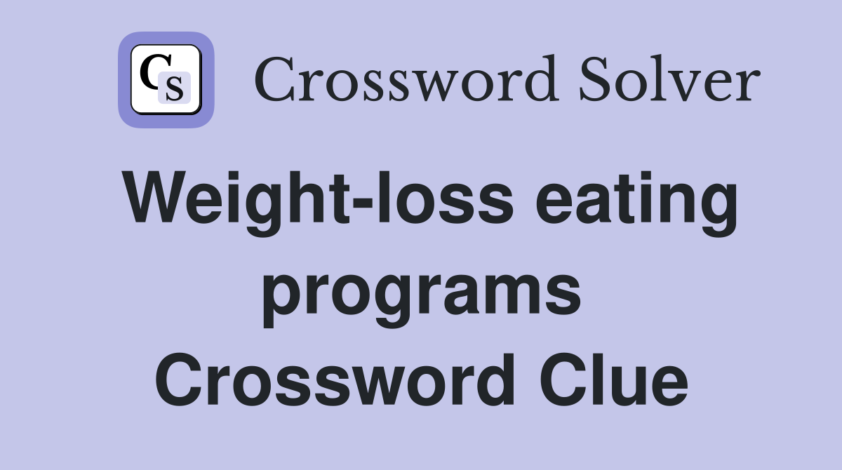 Weight-loss eating programs Crossword Clue