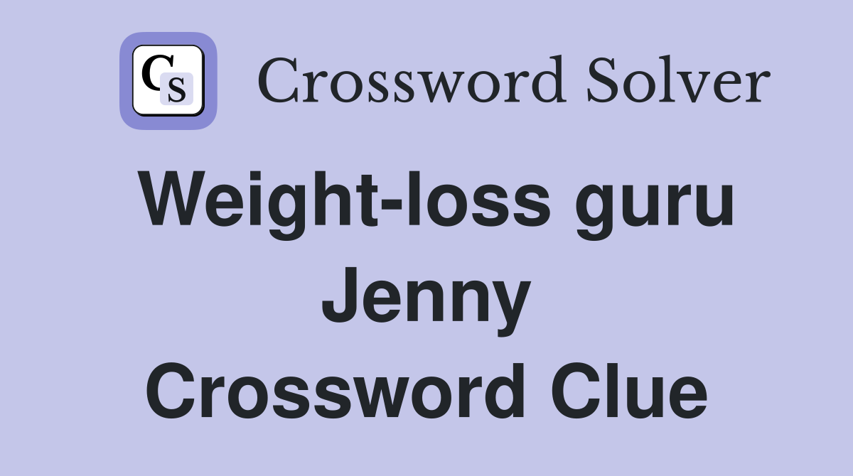 Weight-loss guru Jenny Crossword Clue