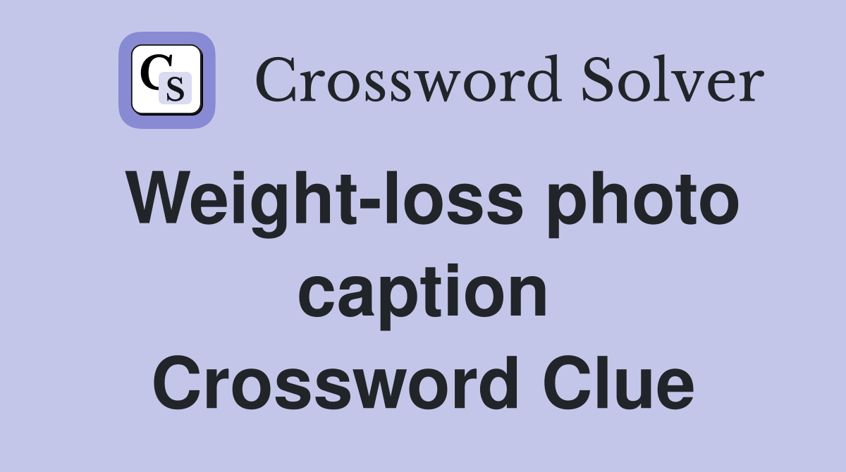 Weight-loss photo caption Crossword Clue