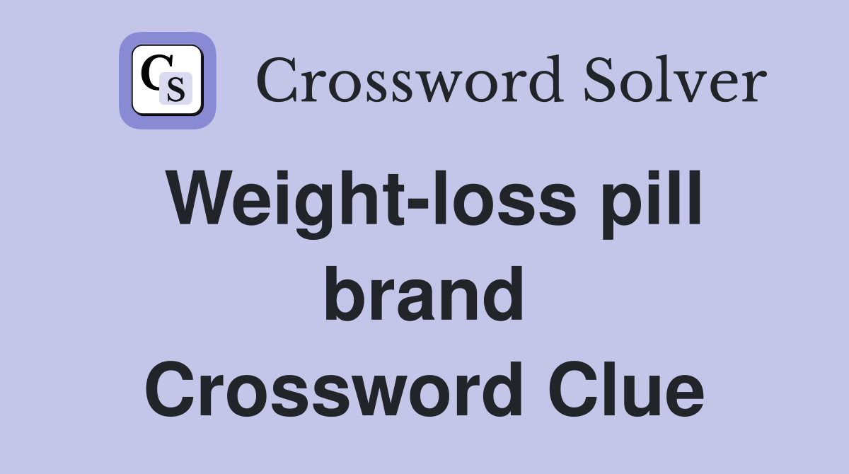 Weight-loss pill brand Crossword Clue