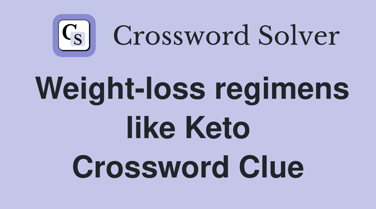 Weight-loss regimens like Keto Crossword Clue