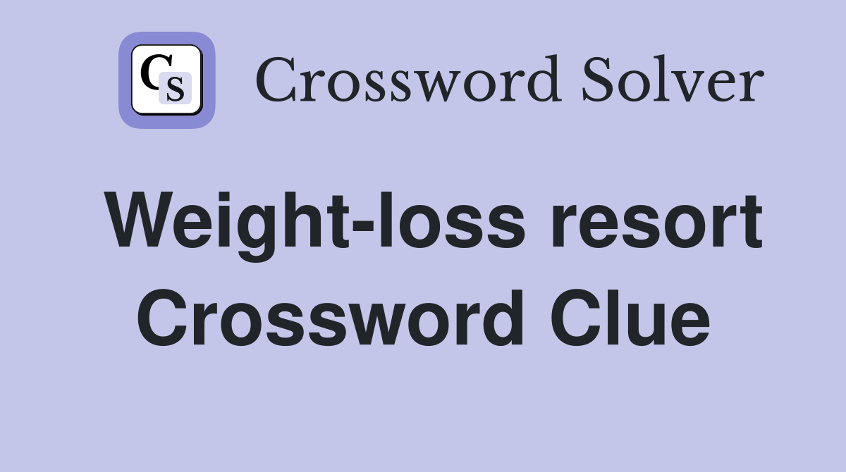 Weight-loss resort Crossword Clue
