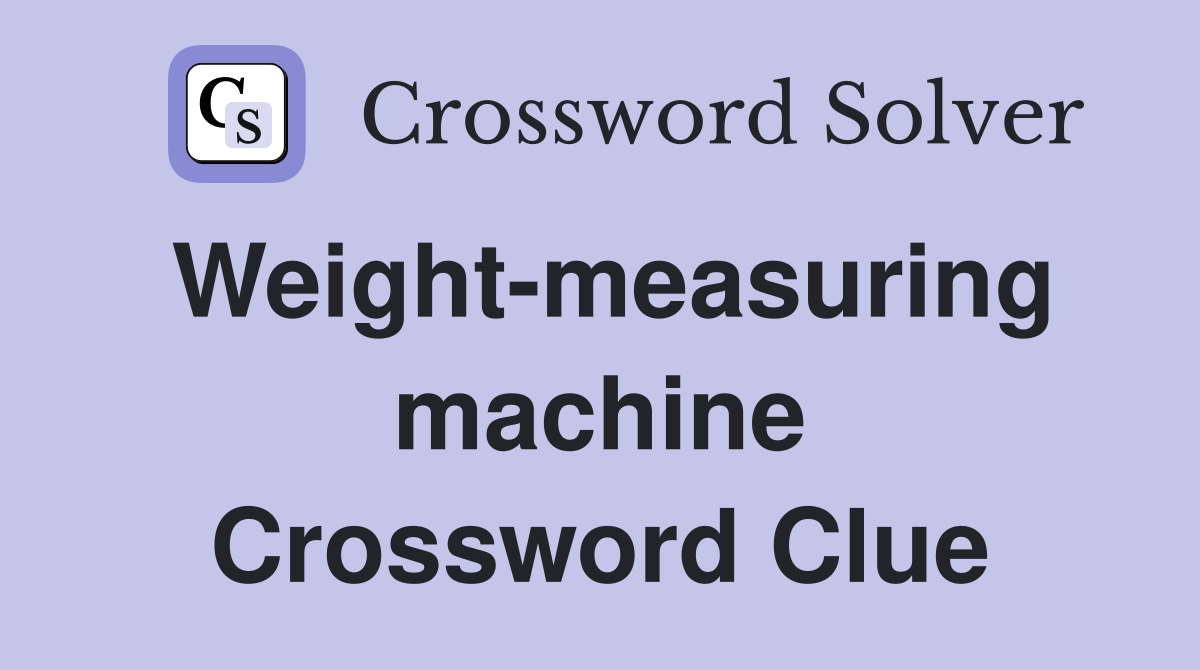 Weight-measuring machine Crossword Clue