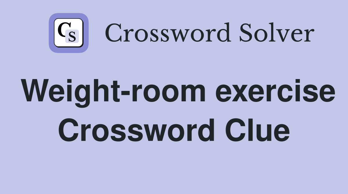 Weight-room exercise Crossword Clue