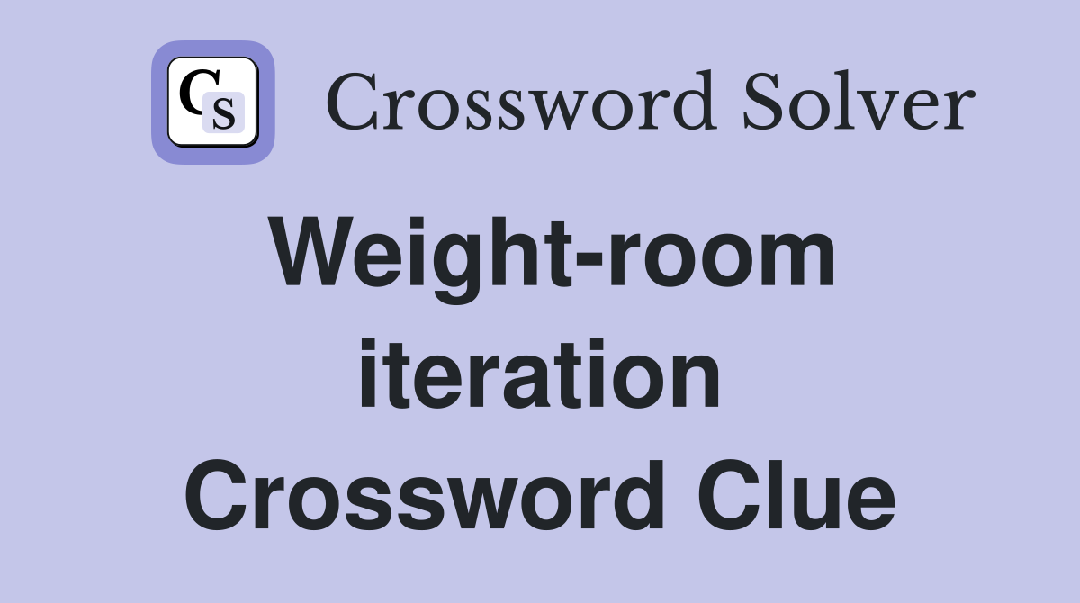 Weight-room iteration Crossword Clue
