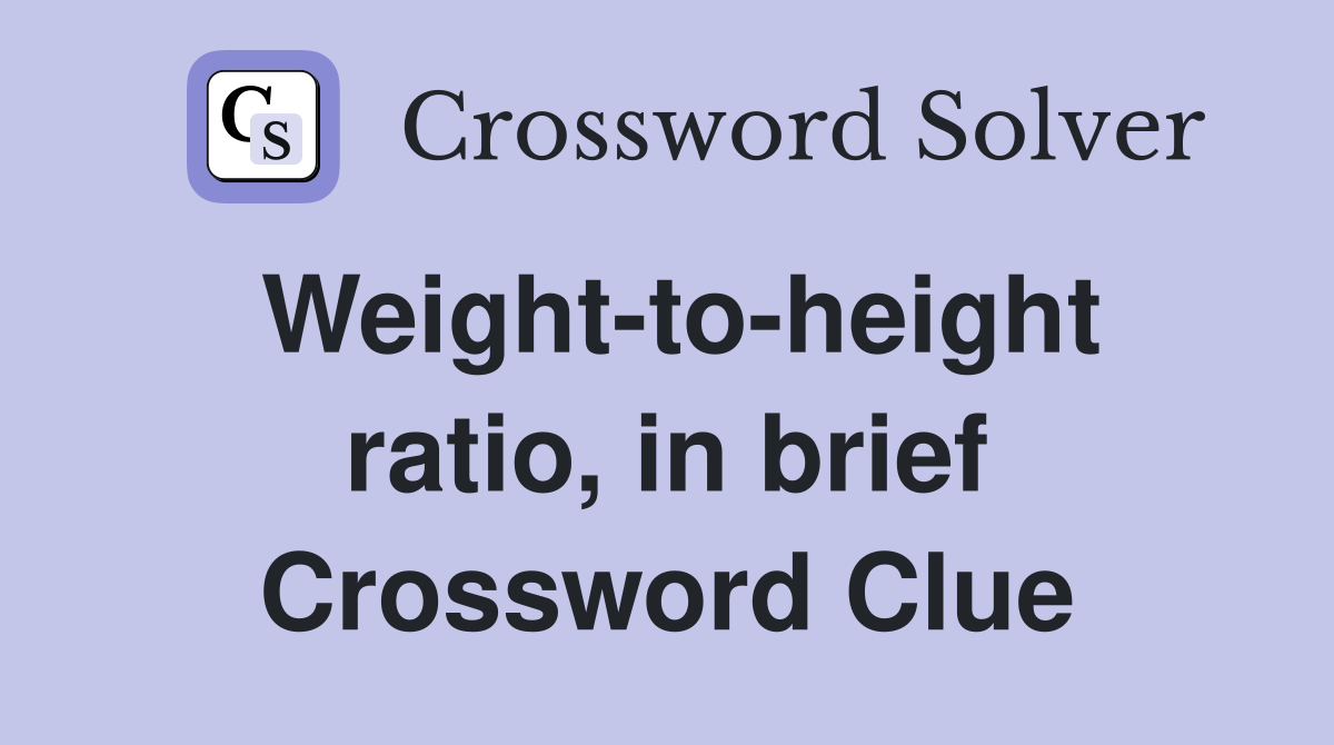 Weight-to-height ratio, in brief Crossword Clue