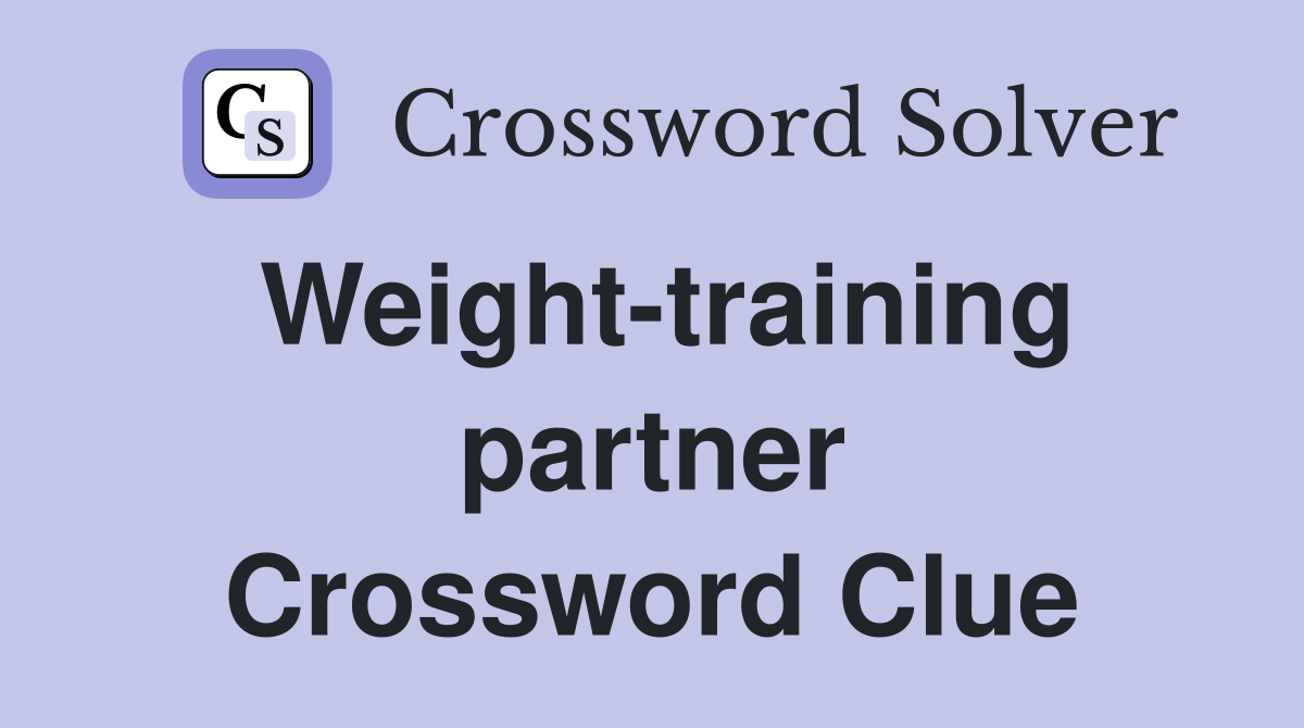 Weight-training partner Crossword Clue