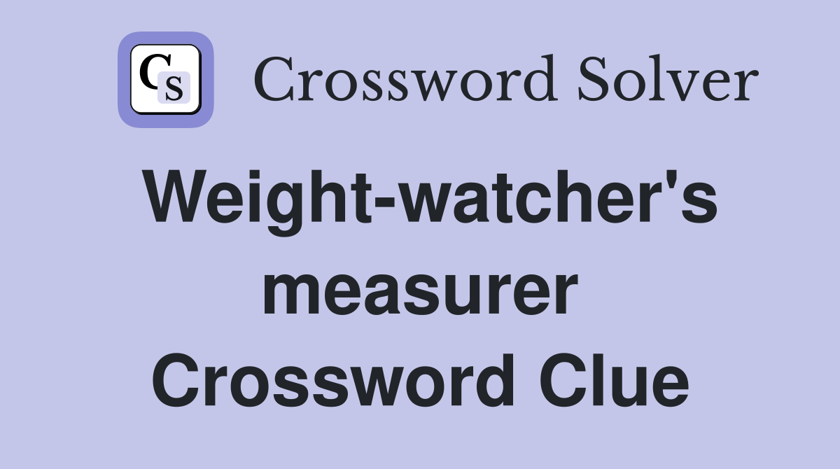 Weight-watcher's measurer Crossword Clue