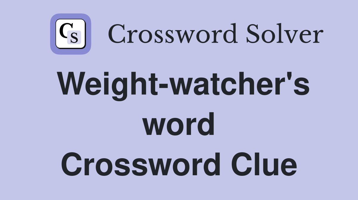 Weight-watcher's word Crossword Clue