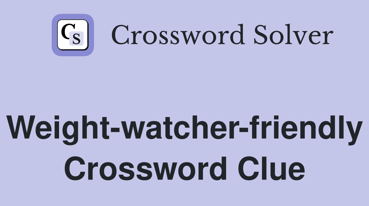 Weight-watcher-friendly Crossword Clue