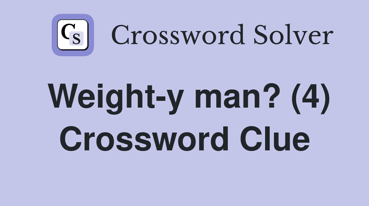 Weight-y man? (4) Crossword Clue