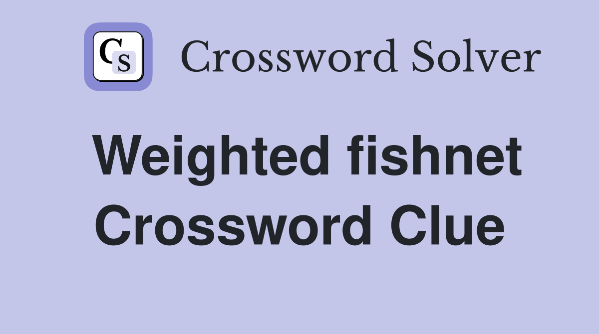 Weighted fishnet Crossword Clue