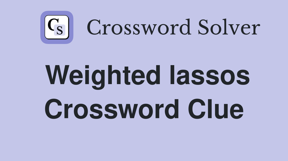 Weighted lassos Crossword Clue