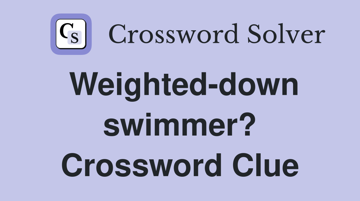 Weighted-down swimmer? Crossword Clue