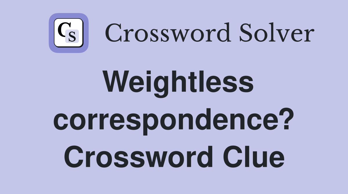 Weightless correspondence? Crossword Clue