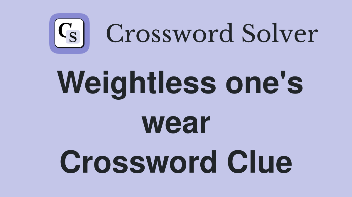 Weightless one's wear Crossword Clue