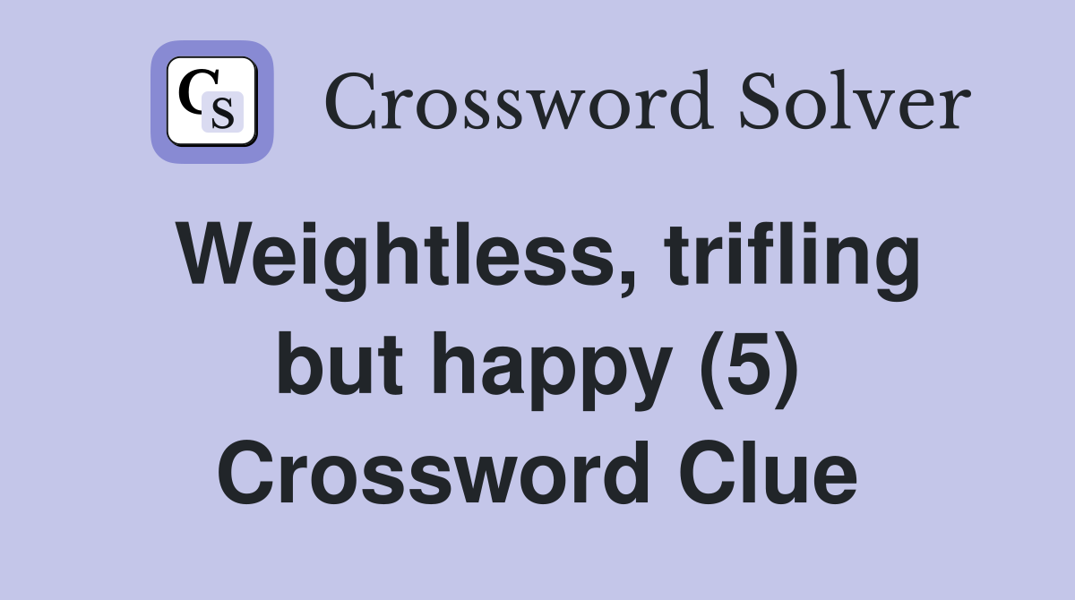 Weightless, trifling but happy (5) Crossword Clue