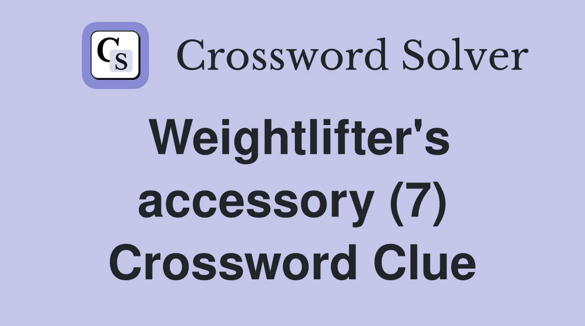 Weightlifter's accessory (7) Crossword Clue