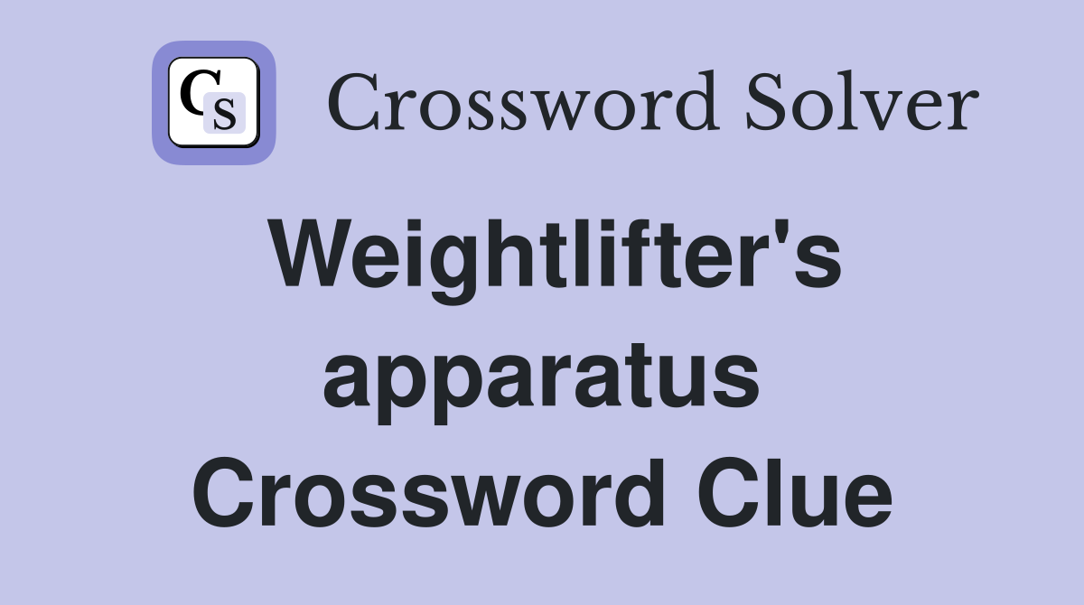 Weightlifter's apparatus Crossword Clue