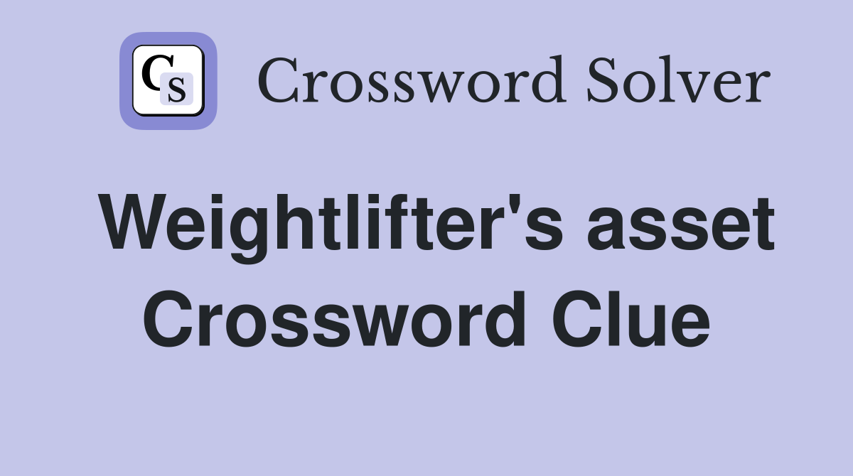 Weightlifter's asset Crossword Clue