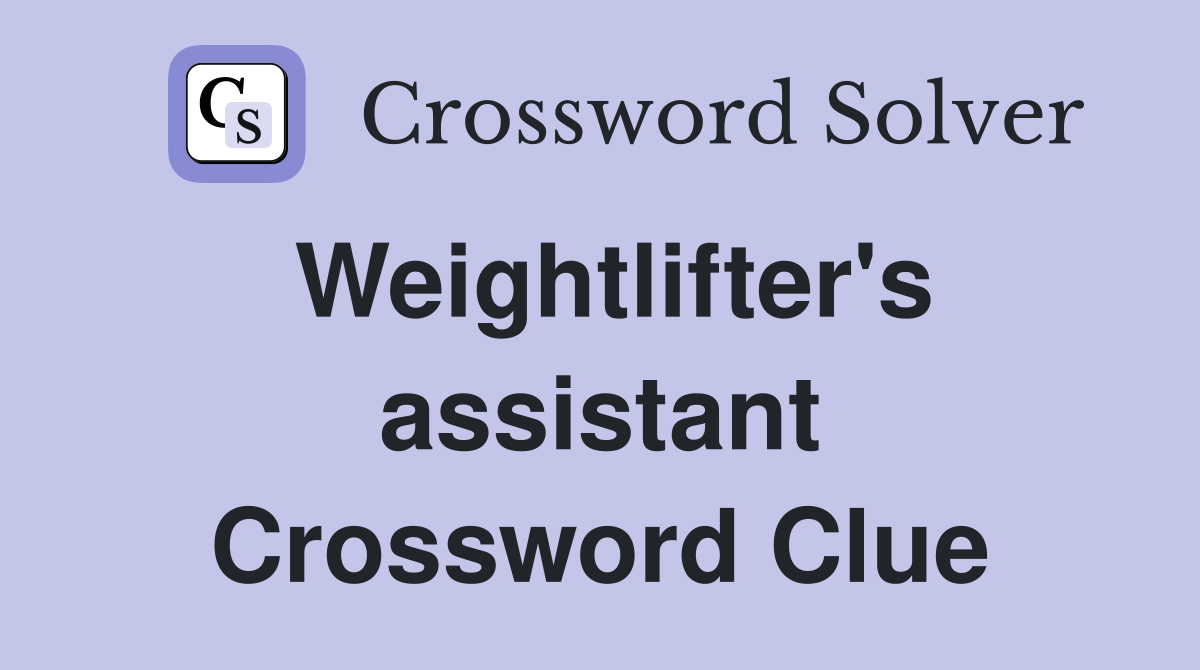 Weightlifter's assistant Crossword Clue