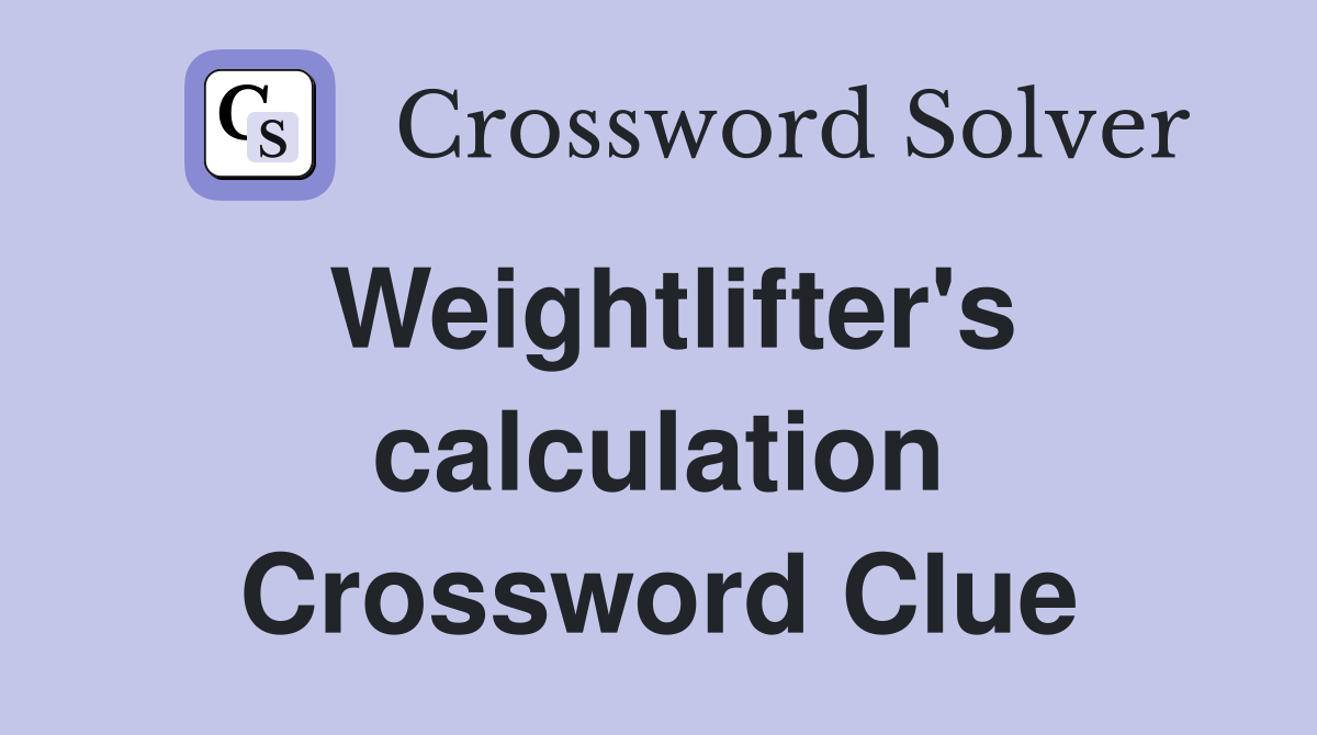 Weightlifter's calculation Crossword Clue