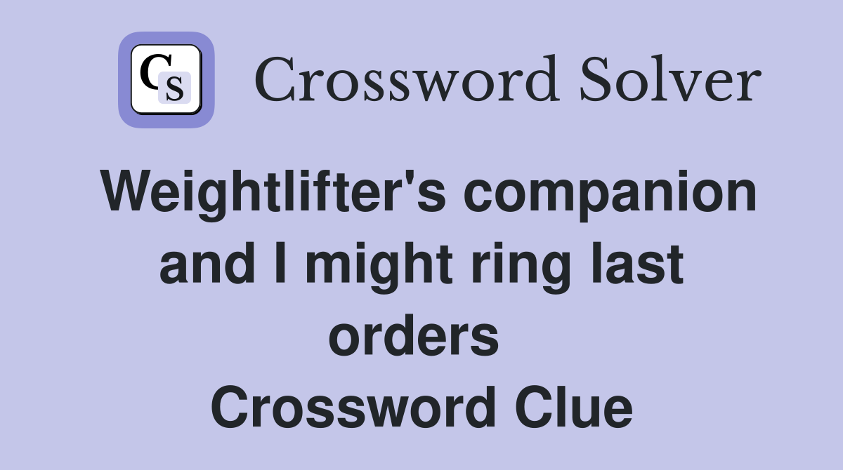 Weightlifter's companion and I might ring last orders  Crossword Clue