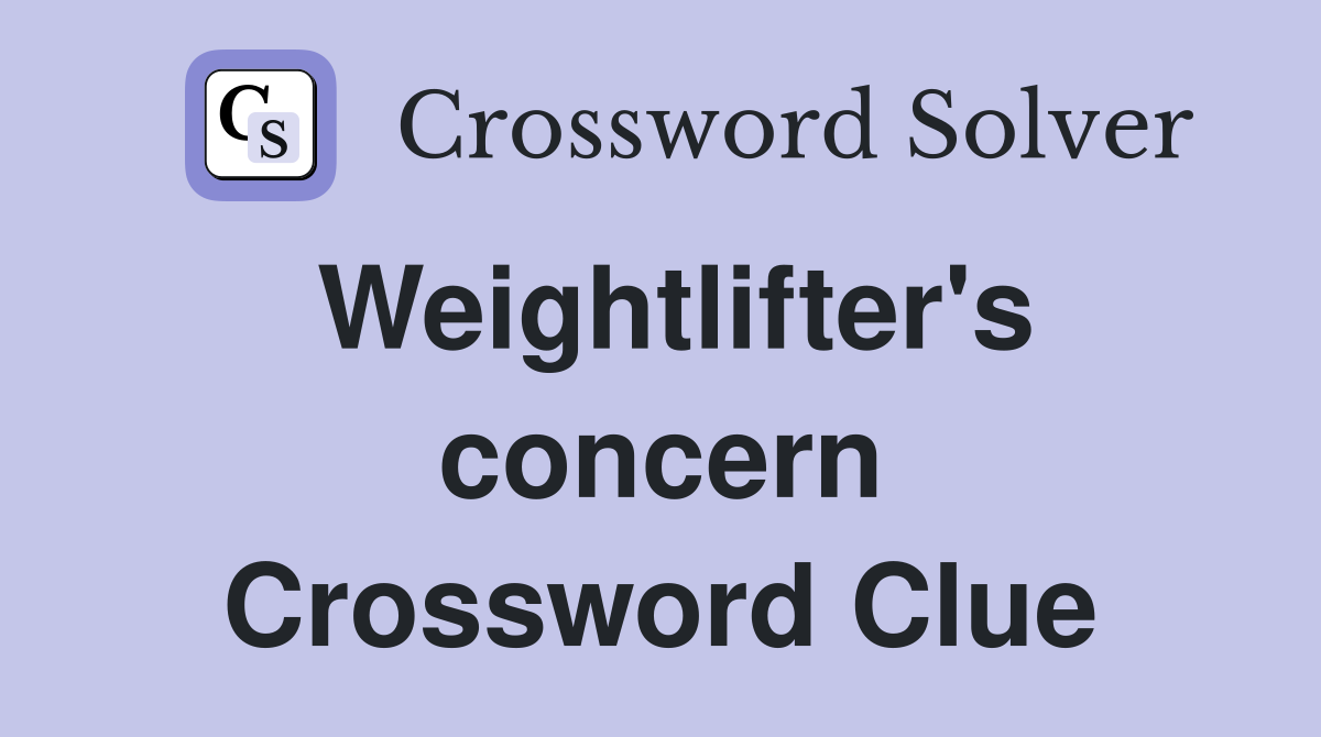 Weightlifter's concern Crossword Clue