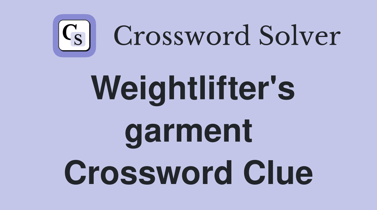 Weightlifter's garment Crossword Clue