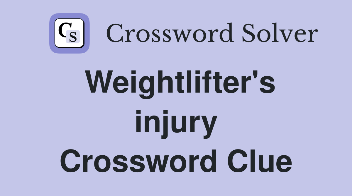 Weightlifter's injury Crossword Clue