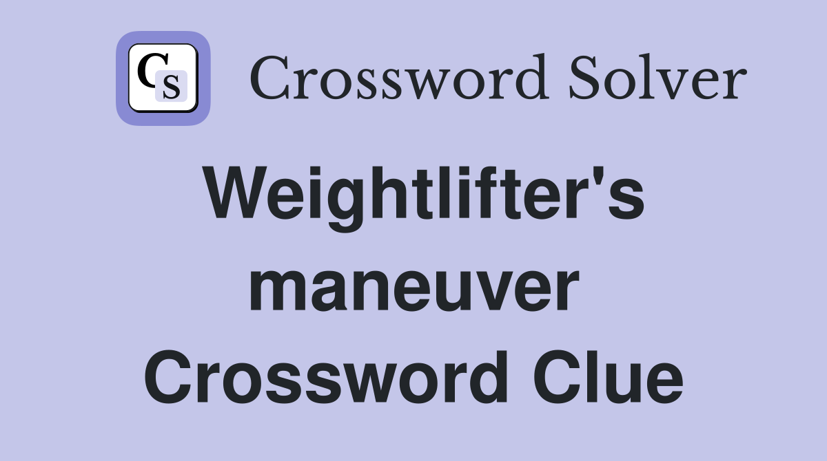 Weightlifter's maneuver Crossword Clue