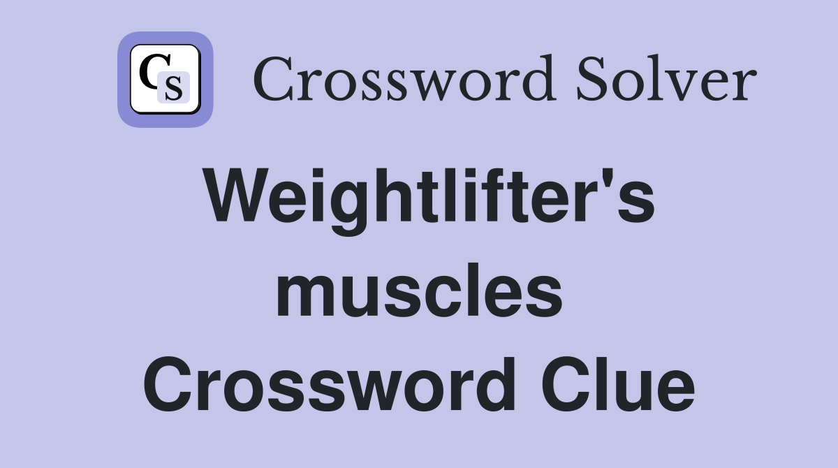 Weightlifter's muscles Crossword Clue