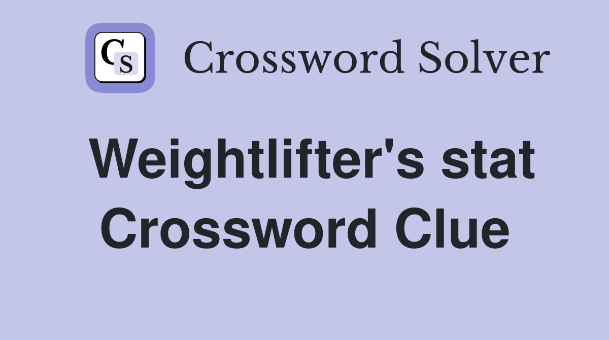 Weightlifter's stat Crossword Clue