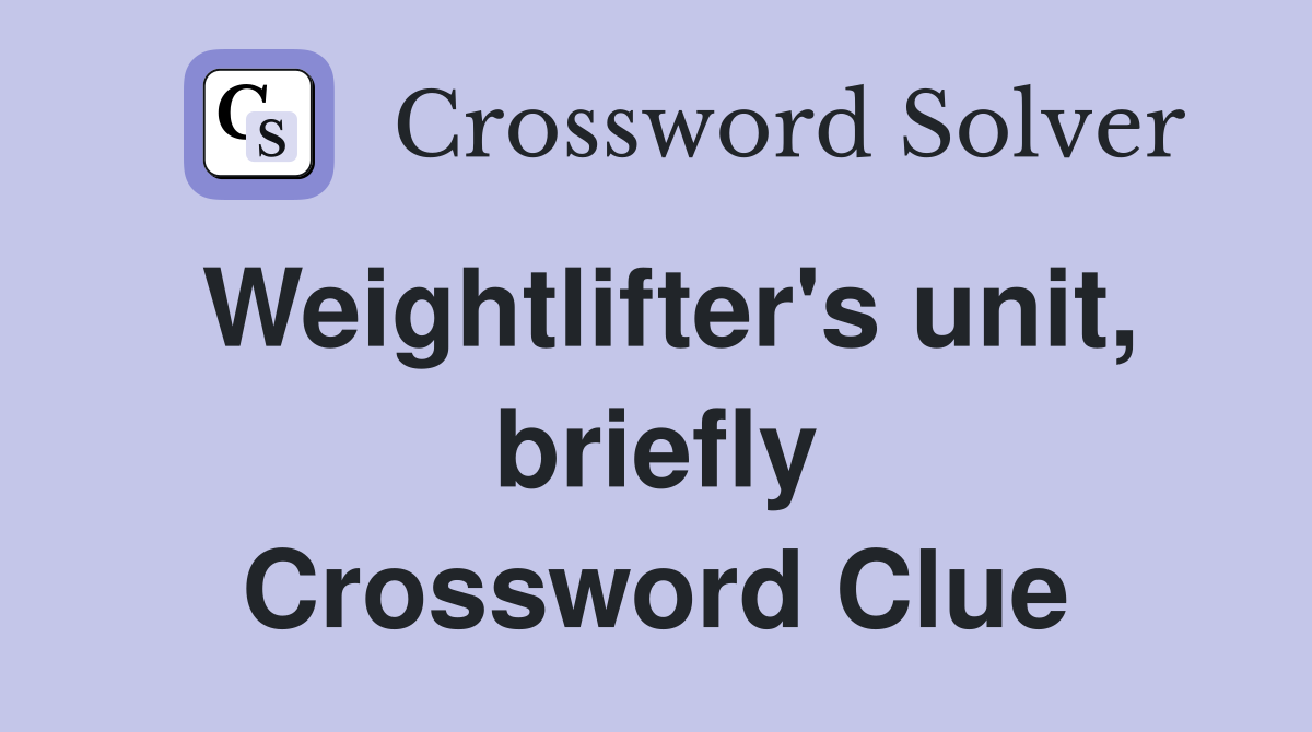 Weightlifter's unit, briefly Crossword Clue