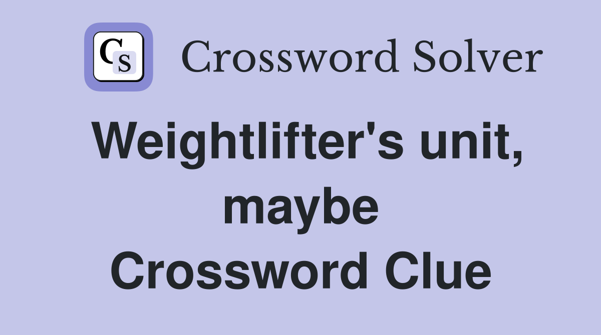 Weightlifter's unit, maybe Crossword Clue