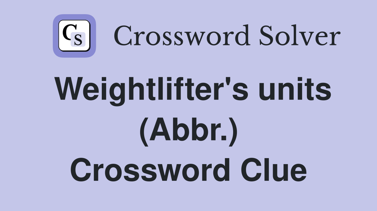 Weightlifter's units (Abbr.) Crossword Clue