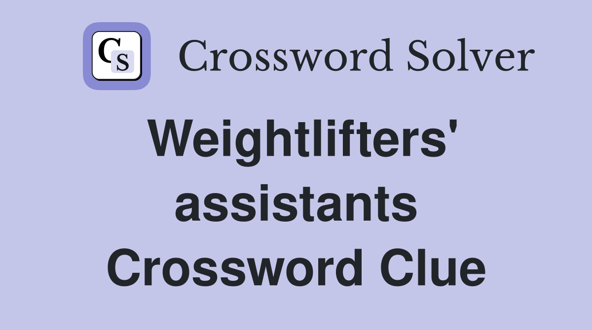 Weightlifters' assistants Crossword Clue