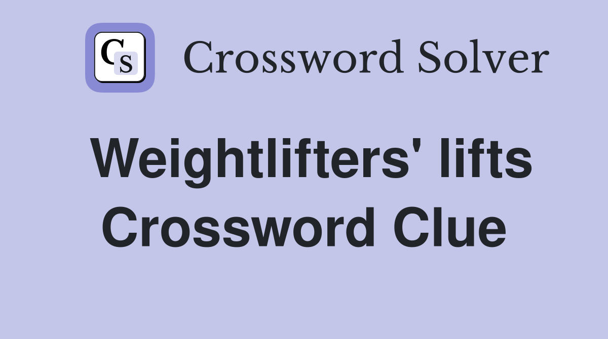 Weightlifters' lifts Crossword Clue