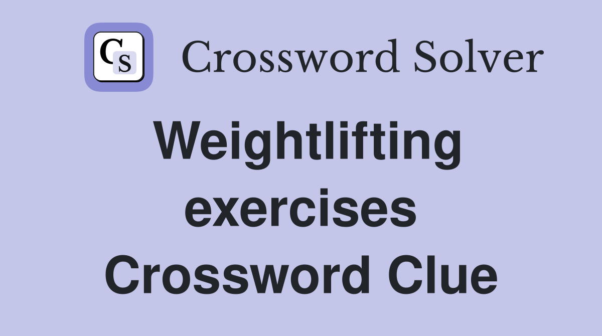 Weightlifting exercises Crossword Clue