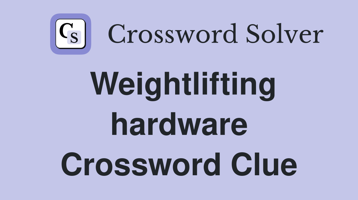 Weightlifting hardware Crossword Clue