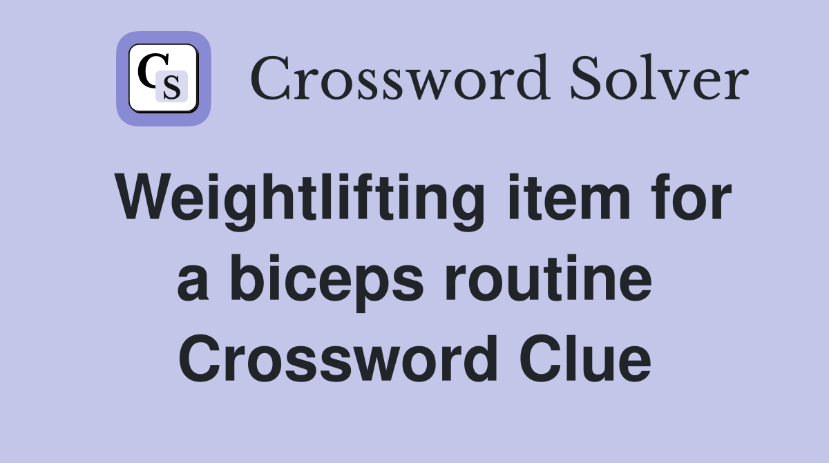 Weightlifting item for a biceps routine Crossword Clue