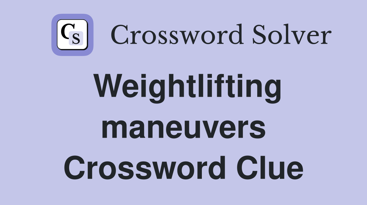 Weightlifting maneuvers Crossword Clue