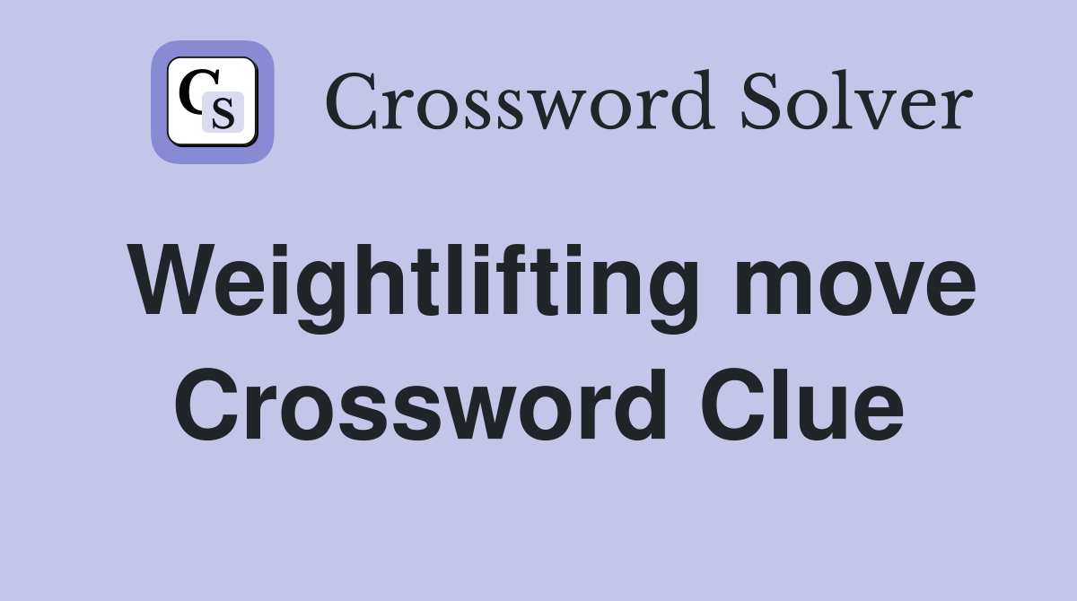 Weightlifting move Crossword Clue