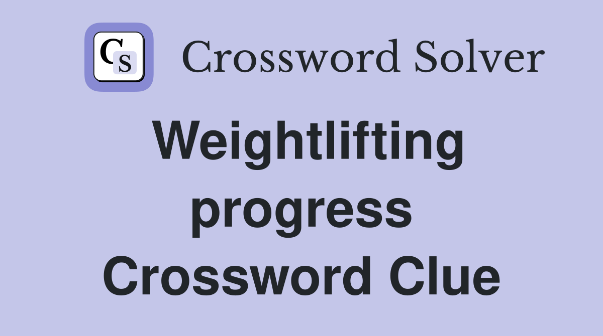 Weightlifting progress Crossword Clue